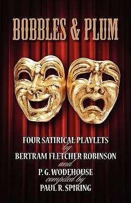 Bobbles und Pflaume - Vier satirische Theaterstücke von Bertram Fletcher Robinson & PG Wodehouse. - Bobbles and Plum - Four Satirical Playlets by Bertram Fletcher Robinson & PG Wodehouse.