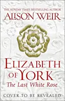 Elisabeth von York: Die letzte weiße Rose - Tudor-Rosen-Roman 1 - Elizabeth of York: The Last White Rose - Tudor Rose Novel 1