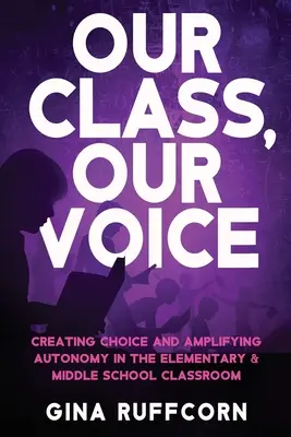 Unsere Klasse, unsere Stimme: Schaffung von Wahlmöglichkeiten und Stärkung der Autonomie im Klassenzimmer der Grund- und Mittelschule - Our Class, Our Voice: Creating Choice and Amplifying Autonomy in the Elementary & Middle School Classroom