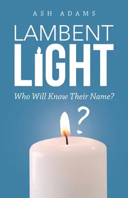 Brennendes Licht: Wer wird ihren Namen kennen? - Lambent Light: Who Will Know Their Name?