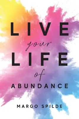 Lebe dein Leben im Überfluss - Live Your Life Of Abundance