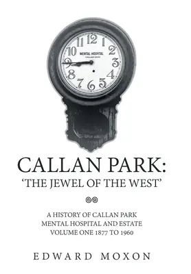 Callan Park: „Das Juwel des Westens“: Eine Geschichte des Callan Park Mental Hospital and Estate, Band 1, 1877 bis 1960 - Callan Park: 'The Jewel of the West': A History of Callan Park Mental Hospital and Estate Volume One 1877 to 1960
