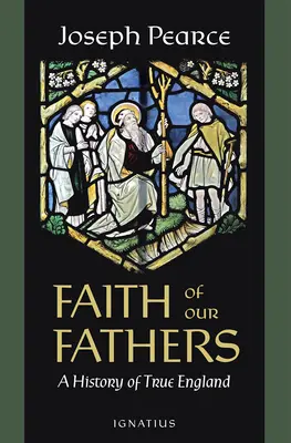 Der Glaube unserer Väter: Eine Geschichte des wahren Englands - Faith of Our Fathers: A History of True England