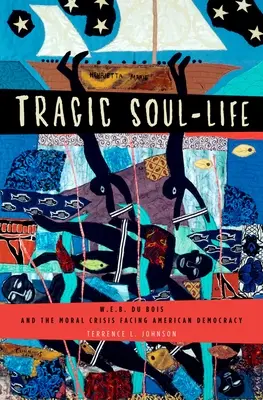 Tragisches Seelenleben: W.E.B. Du Bois und die moralische Krise der amerikanischen Demokratie - Tragic Soul-Life: W.E.B. Du Bois and the Moral Crisis Facing American Democracy