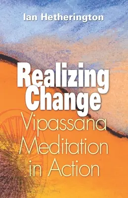 Den Wandel verwirklichen: Vipassana-Meditation in Aktion - Realizing Change: Vipassana Meditation in Action