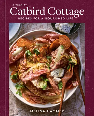 Ein Jahr im Catbird Cottage: Rezepte für ein genährtes Leben [Ein Kochbuch] - A Year at Catbird Cottage: Recipes for a Nourished Life [A Cookbook]