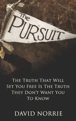 Die Verfolgung: Die Wahrheit, die dich frei machen wird, ist die Wahrheit, die du nicht wissen sollst - The Pursuit: The Truth That Will Set You Free Is The Truth They Don't Want You To Know