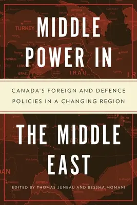 Mittelmacht im Nahen Osten: Kanadas Außen- und Verteidigungspolitik in einer sich wandelnden Region - Middle Power in the Middle East: Canada's Foreign and Defence Policies in a Changing Region