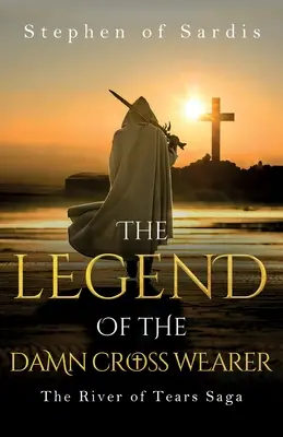 Die Legende des verdammten Kreuzträgers (Die Fluss der Tränen Saga) - The Legend of The Damn Cross Wearer (The River of Tears Saga)