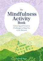 Achtsamkeits-Aktivitätsbuch - Mal- und Kreativaufgaben, die dich im Hier und Jetzt halten - Mindfulness Activity Book - Colouring and Creative Challenges to Keep You in the Moment