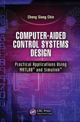 Computergestützter Entwurf von Steuerungssystemen: Praktische Anwendungen mit Matlab(r) und Simulink(r) - Computer-Aided Control Systems Design: Practical Applications Using Matlab(r) and Simulink(r)