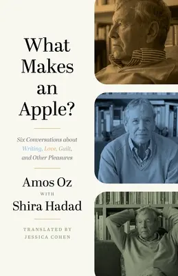 Was macht einen Apfel aus? Sechs Gespräche über Schreiben, Liebe, Schuld und andere Vergnügungen - What Makes an Apple?: Six Conversations about Writing, Love, Guilt, and Other Pleasures