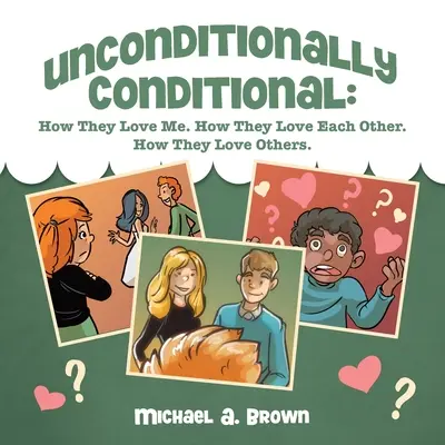 Bedingungslos Bedingungslos: Wie sie mich lieben. Wie sie sich gegenseitig lieben. Wie sie andere lieben. - Unconditionally Conditional: How They Love Me. How They Love Each Other. How They Love Others.