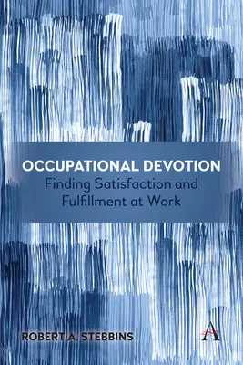 Berufliche Hingabe: Befriedigung und Erfüllung bei der Arbeit finden - Occupational Devotion: Finding Satisfaction and Fulfillment at Work