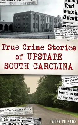 Wahre Kriminalgeschichten aus Upstate South Carolina - True Crime Stories of Upstate South Carolina