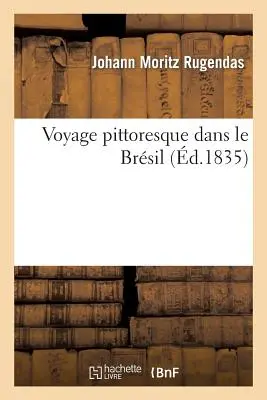 Die pittoreske Reise durch das Brsil - Voyage Pittoresque Dans Le Brsil