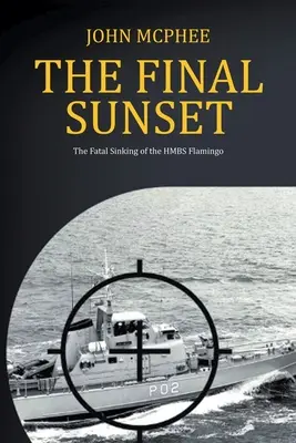 Der letzte Sonnenuntergang: Der tödliche Untergang der HMBS Flamingo - The Final Sunset: The fatal sinking of the HMBS Flamingo