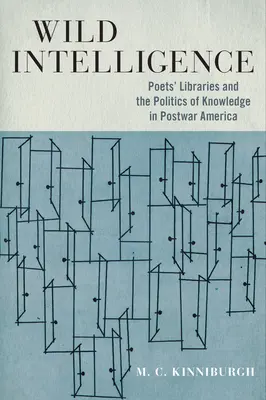 Wilde Intelligenz: Dichterbibliotheken und die Politik des Wissens im Amerika der Nachkriegszeit - Wild Intelligence: Poets' Libraries and the Politics of Knowledge in Postwar America