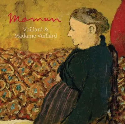 Maman: Vuillard und Madame Vuillard - Maman: Vuillard and Madame Vuillard