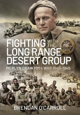 Kämpfe mit der Long Range Desert Group: Der Krieg von Merlyn Craw MM 1940-1945 - Fighting with the Long Range Desert Group: Merlyn Craw MM's War 1940-1945