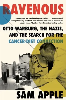 Ravenous: Otto Warburg, die Nazis und die Suche nach dem Zusammenhang zwischen Krebs und Ernährung - Ravenous: Otto Warburg, the Nazis, and the Search for the Cancer-Diet Connection