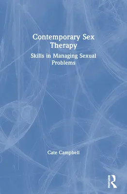 Zeitgenössische Sexualtherapie: Fertigkeiten im Umgang mit sexuellen Problemen - Contemporary Sex Therapy: Skills in Managing Sexual Problems
