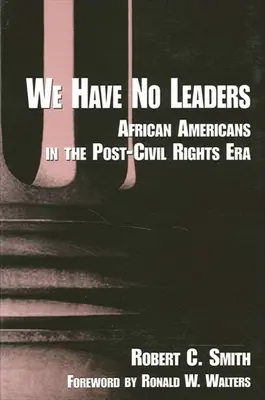 Wir haben keine Anführer: Afroamerikaner in der Ära nach den Bürgerrechten - We Have No Leaders: African Americans in the Post-Civil Rights Era