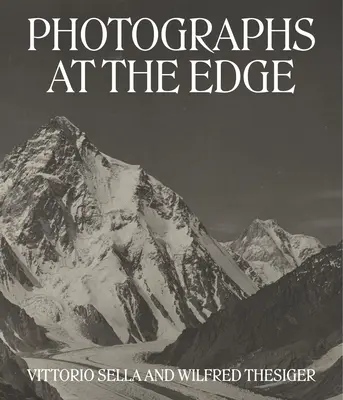 Fotografien am Rande: Vittorio Sella und Wilfred Thesiger - Photographs at the Edge: Vittorio Sella and Wilfred Thesiger