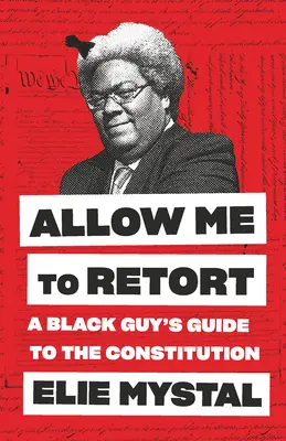 Erlaube mir eine Erwiderung: Der Leitfaden eines Schwarzen zur Verfassung - Allow Me to Retort: A Black Guy's Guide to the Constitution