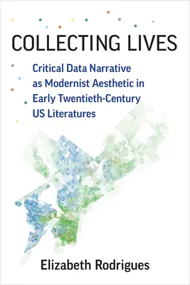 Das Sammeln von Leben: Kritische Datenerzählung als modernistische Ästhetik in den US-Literaturen des frühen zwanzigsten Jahrhunderts - Collecting Lives: Critical Data Narrative as Modernist Aesthetic in Early Twentieth-Century U.S. Literatures