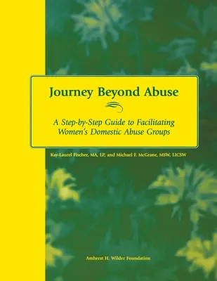 Reise jenseits des Missbrauchs: Ein Schritt-für-Schritt-Leitfaden für die Leitung von Frauengruppen zum Thema häusliche Gewalt - Journey Beyond Abuse: A Step-By-Step Guide to Facilitating Women's Domestic Abuse Groups