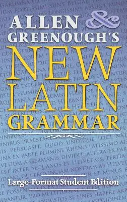 Allen und Greenoughs Neue Lateinische Grammatik: Großformatige Studentenausgabe - Allen and Greenough's New Latin Grammar: Large-Format Student Edition