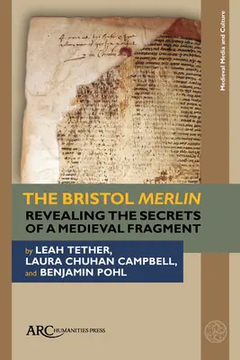 Der Merlin von Bristol: Die Enthüllung der Geheimnisse eines mittelalterlichen Fragments - The Bristol Merlin: Revealing the Secrets of a Medieval Fragment