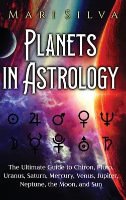 Planeten in der Astrologie: Der ultimative Leitfaden zu Chiron, Pluto, Uranus, Saturn, Merkur, Venus, Jupiter, Neptun, Mond und Sonne - Planets in Astrology: The Ultimate Guide to Chiron, Pluto, Uranus, Saturn, Mercury, Venus, Jupiter, Neptune, the Moon, and Sun