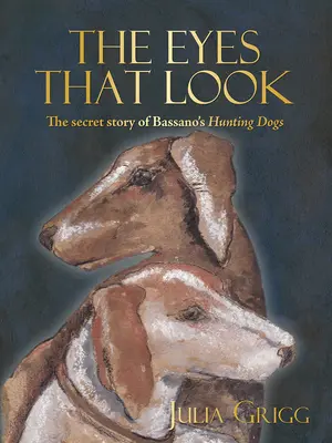 Augen, die schauen - Die geheime Geschichte der Bassano-Jagdhunde - Eyes That Look - The Secret Story of Bassano's Hunting Dogs