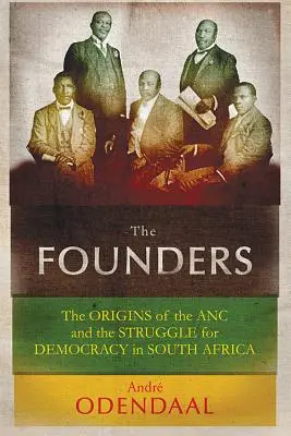 Die Gründungsväter: Die Ursprünge des ANC und der Kampf um die Demokratie in Südafrika - The Founders: The Origins of the ANC and the Struggle for Democracy in South Africa
