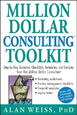 Werkzeugkasten für Millionen-Dollar-Beratung: Schritt-für-Schritt-Anleitung, Checklisten, Vorlagen und Beispiele vom Millionen-Dollar-Berater - Million Dollar Consulting Toolkit: Step-By-Step Guidance, Checklists, Templates, and Samples from the Million Dollar Consultant