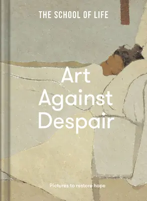 Kunst gegen Verzweiflung: Bilder zur Wiederherstellung der Hoffnung - Art Against Despair: Pictures to Restore Hope