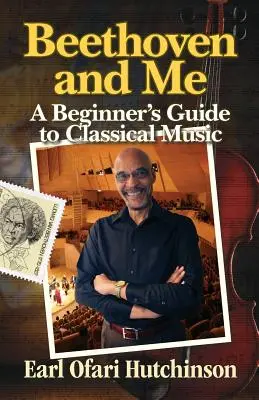 Beethoven und ich: Ein Leitfaden für Anfänger in klassischer Musik - Beethoven and Me: A Beginner's Guide to Classical Music