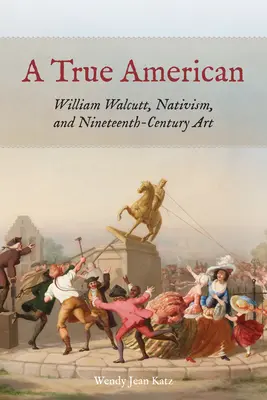 Ein wahrer Amerikaner: William Walcutt, der Nativismus und die Kunst des neunzehnten Jahrhunderts - A True American: William Walcutt, Nativism, and Nineteenth-Century Art