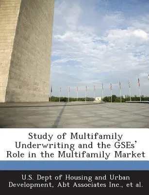 Studie über das Underwriting von Mehrfamilienhäusern und die Rolle der GSE auf dem Mehrfamilienhausmarkt - Study of Multifamily Underwriting and the Gses' Role in the Multifamily Market