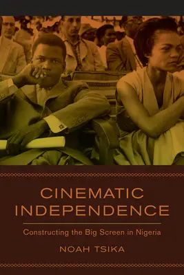 Filmische Unabhängigkeit: Die Konstruktion der Kinoleinwand in Nigeria - Cinematic Independence: Constructing the Big Screen in Nigeria