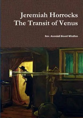 Jeremiah Horrocks Der Transit der Venus - Jeremiah Horrocks The Transit of Venus
