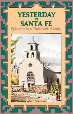 Gestern in Santa Fe: Episoden einer turbulenten Geschichte - Yesterday in Santa Fe: Episodes in a Turbulent History