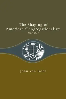 Die Gestaltung des amerikanischen Kongregationalismus 1620-1957 - Shaping of American Congregationalism 1620-1957