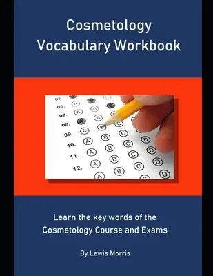 Kosmetologie Vokabular Arbeitsbuch: Lernen Sie die Schlüsselwörter des Kosmetologiekurses und der Prüfungen - Cosmetology Vocabulary Workbook: Learn the key words of the Cosmetology Course and Exams