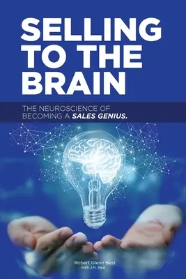 Verkaufen an das Gehirn: Die Neurowissenschaft, um ein Verkaufsgenie zu werden - Selling to the Brain: The Neuroscience of Becoming a Sales Genius