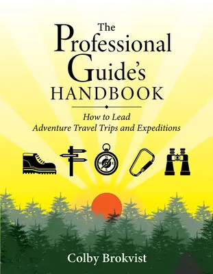 Das Handbuch für professionelle Reiseleiter: Wie man Abenteuerreisen und Expeditionen leitet - The Professional Guide's Handbook: How to Lead Adventure Travel Trips and Expeditions