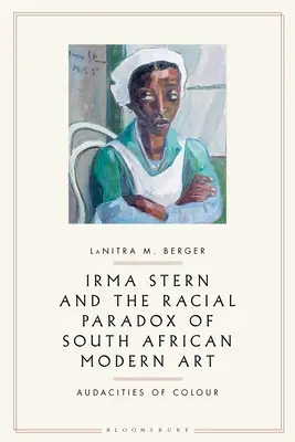 Irma Stern und das Rassenparadoxon in der modernen südafrikanischen Kunst: Farbige Akzente - Irma Stern and the Racial Paradox of South African Modern Art: Audacities of Color