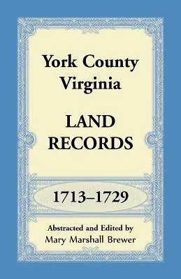 York Grafschaft, Virginia Grundbucheinträge, 1713-1729 - York County, Virginia Land Records, 1713-1729